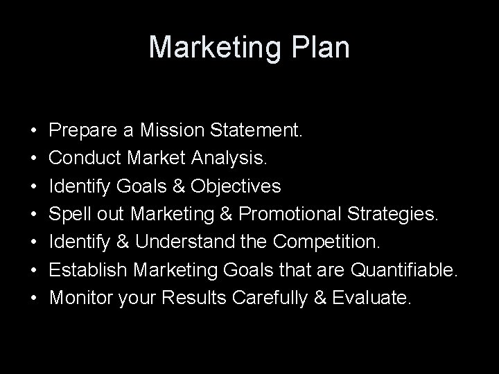 Marketing Plan • • Prepare a Mission Statement. Conduct Market Analysis. Identify Goals &