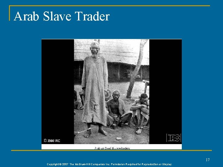 Arab Slave Trader 17 Copyright © 2007 The Mc. Graw-Hill Companies Inc. Permission Required