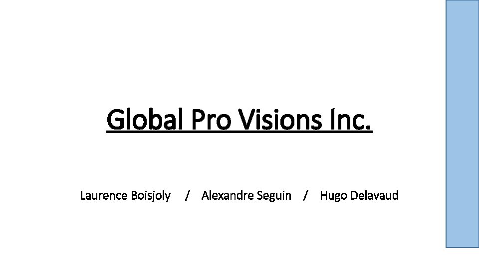 Global Pro Visions Inc. Laurence Boisjoly / Alexandre Seguin / Hugo Delavaud 