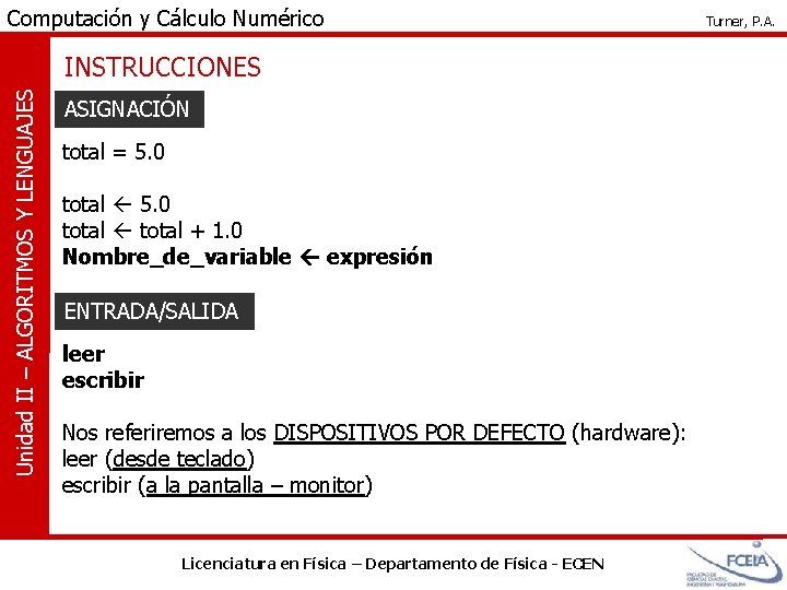 Computación y Cálculo Numérico Unidad II – ALGORITMOS Y LENGUAJES INSTRUCCIONES ASIGNACIÓN total =