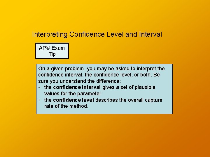 Interpreting Confidence Level and Interval AP® Exam Tip On a given problem, you may
