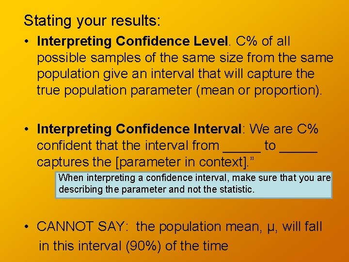 Stating your results: • Interpreting Confidence Level. C% of all possible samples of the