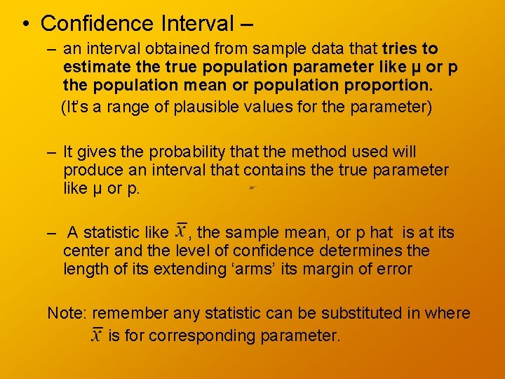  • Confidence Interval – – an interval obtained from sample data that tries