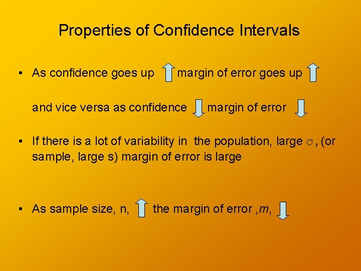 Properties of Confidence Intervals • As confidence goes up margin of error goes up