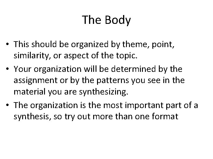 The Body • This should be organized by theme, point, similarity, or aspect of