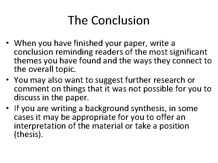 The Conclusion • When you have finished your paper, write a conclusion reminding readers