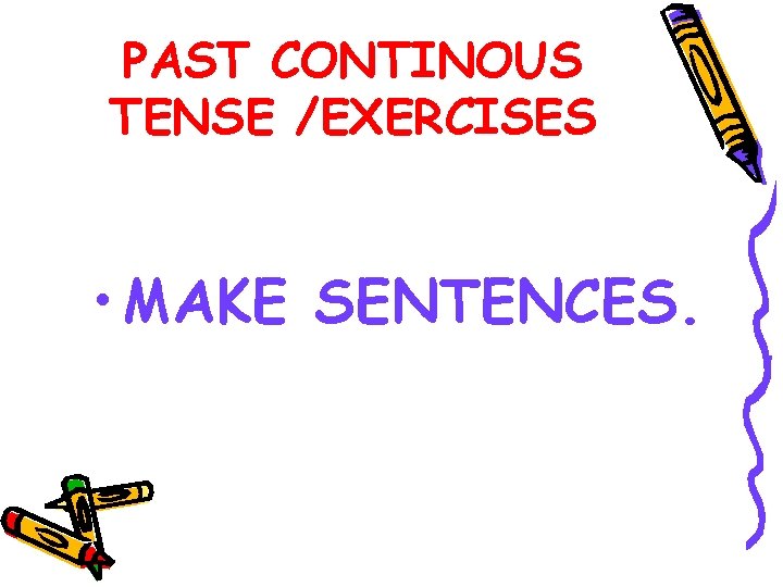 PAST CONTINOUS TENSE /EXERCISES • MAKE SENTENCES. 