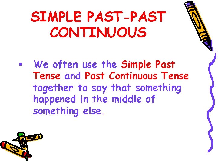 SIMPLE PAST-PAST CONTINUOUS § We often use the Simple Past Tense and Past Continuous