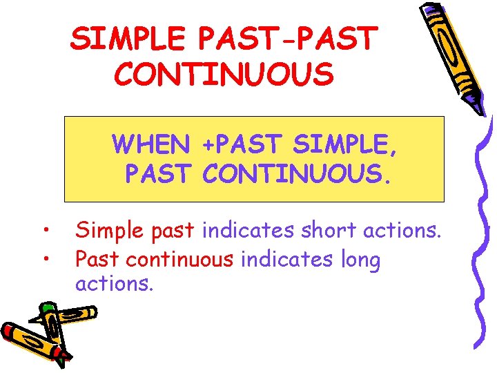 SIMPLE PAST-PAST CONTINUOUS WHEN +PAST SIMPLE, PAST CONTINUOUS. • • Simple past indicates short
