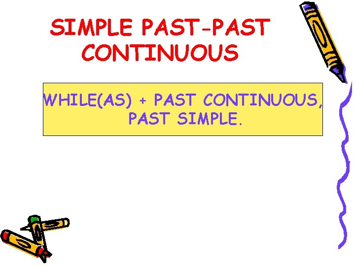 SIMPLE PAST-PAST CONTINUOUS WHILE(AS) + PAST CONTINUOUS, PAST SIMPLE. 
