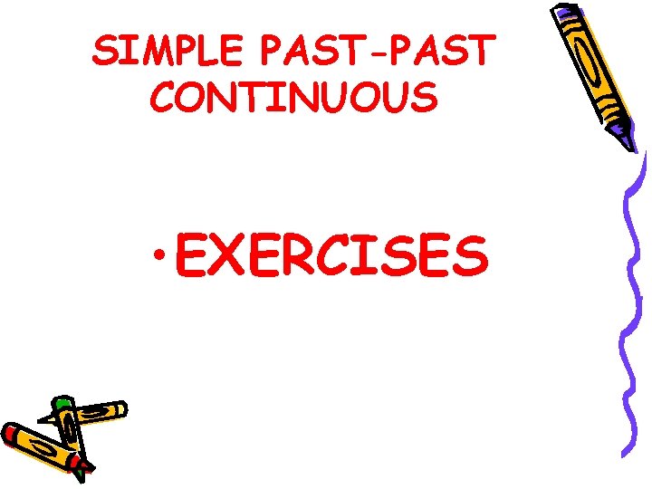 SIMPLE PAST-PAST CONTINUOUS • EXERCISES 