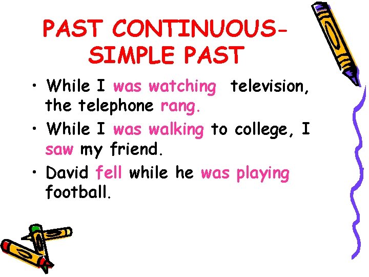 PAST CONTINUOUSSIMPLE PAST • While I was watching television, the telephone rang. • While