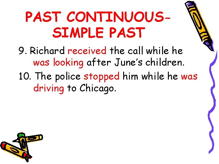 PAST CONTINUOUSSIMPLE PAST 9. Richard received the call while he was looking after June’s