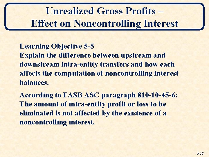 Unrealized Gross Profits – Effect on Noncontrolling Interest Learning Objective 5 -5 Explain the