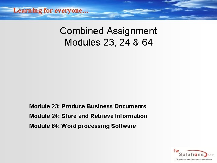Learning for everyone… Combined Assignment Modules 23, 24 & 64 Module 23: Produce Business