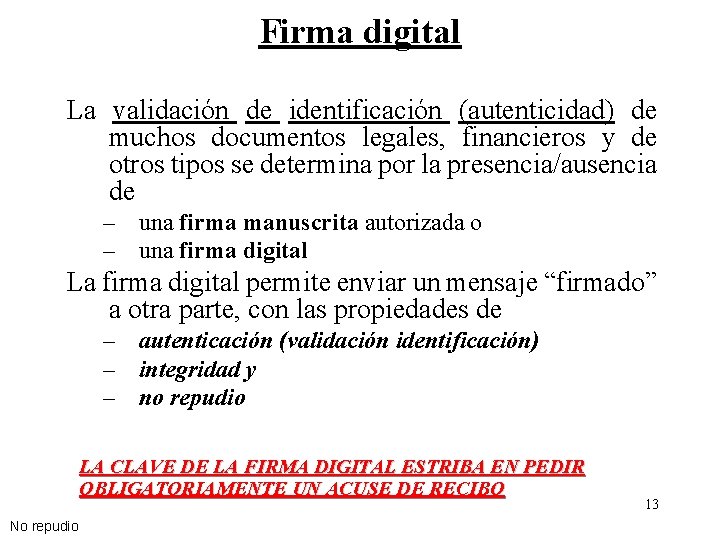 Firma digital La validación de identificación (autenticidad) de muchos documentos legales, financieros y de