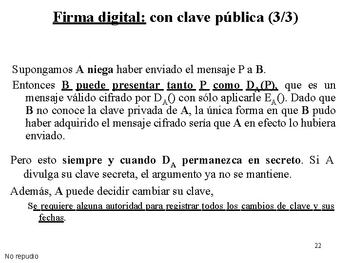 Firma digital: con clave pública (3/3) Supongamos A niega haber enviado el mensaje P