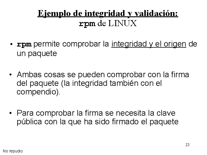 Ejemplo de integridad y validación: rpm de LINUX • rpm permite comprobar la integridad