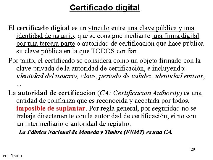 Certificado digital El certificado digital es un vínculo entre una clave pública y una