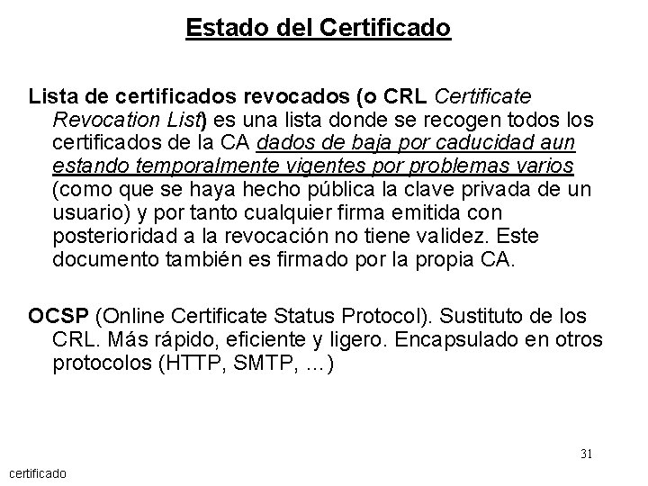 Estado del Certificado Lista de certificados revocados (o CRL Certificate Revocation List) es una