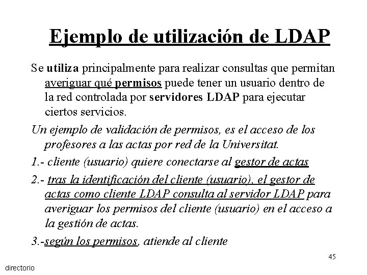 Ejemplo de utilización de LDAP Se utiliza principalmente para realizar consultas que permitan averiguar