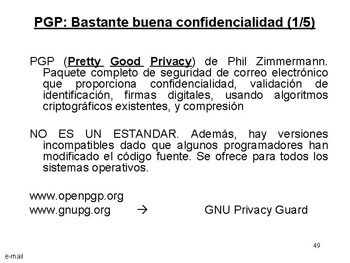 PGP: Bastante buena confidencialidad (1/5) PGP (Pretty Good Privacy) de Phil Zimmermann. Paquete completo