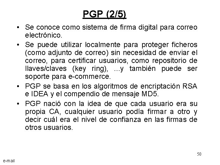 PGP (2/5) • Se conoce como sistema de firma digital para correo electrónico. •