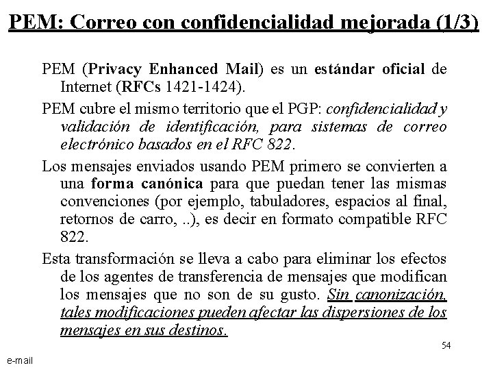 PEM: Correo confidencialidad mejorada (1/3) PEM (Privacy Enhanced Mail) es un estándar oficial de