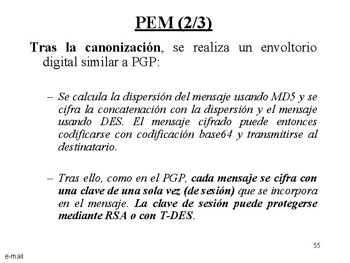 PEM (2/3) Tras la canonización, se realiza un envoltorio digital similar a PGP: –