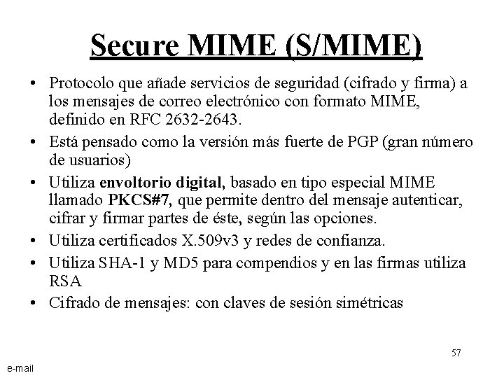 Secure MIME (S/MIME) • Protocolo que añade servicios de seguridad (cifrado y firma) a