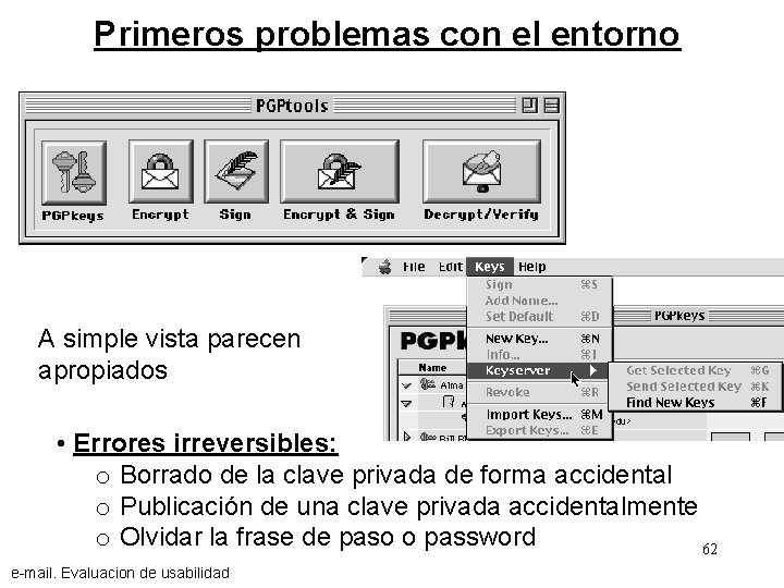 Primeros problemas con el entorno A simple vista parecen apropiados • Errores irreversibles: o