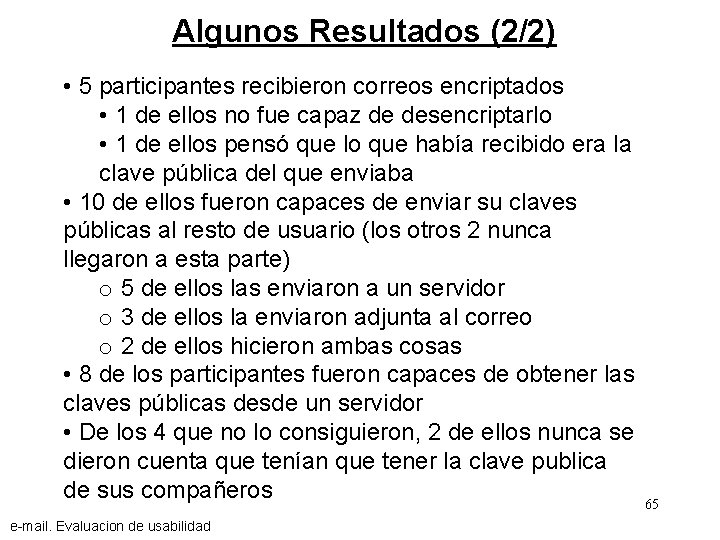 Algunos Resultados (2/2) • 5 participantes recibieron correos encriptados • 1 de ellos no