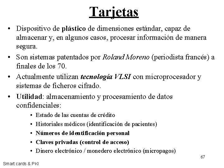 Tarjetas • Dispositivo de plástico de dimensiones estándar, capaz de almacenar y, en algunos