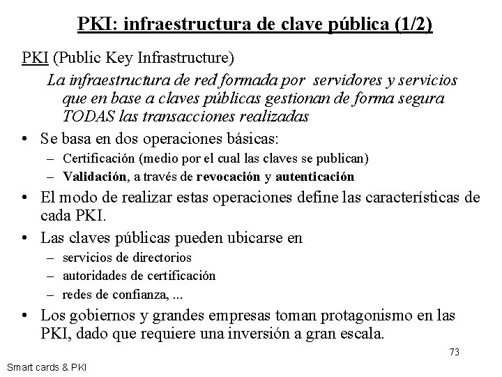 PKI: infraestructura de clave pública (1/2) PKI (Public Key Infrastructure) La infraestructura de red