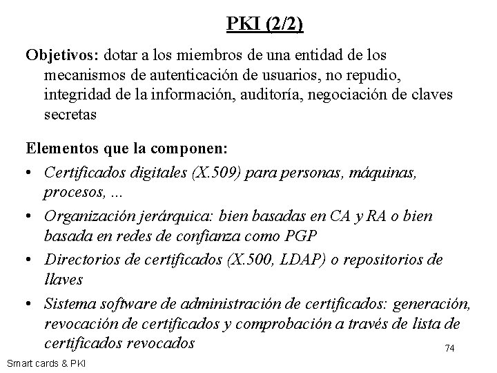 PKI (2/2) Objetivos: dotar a los miembros de una entidad de los mecanismos de