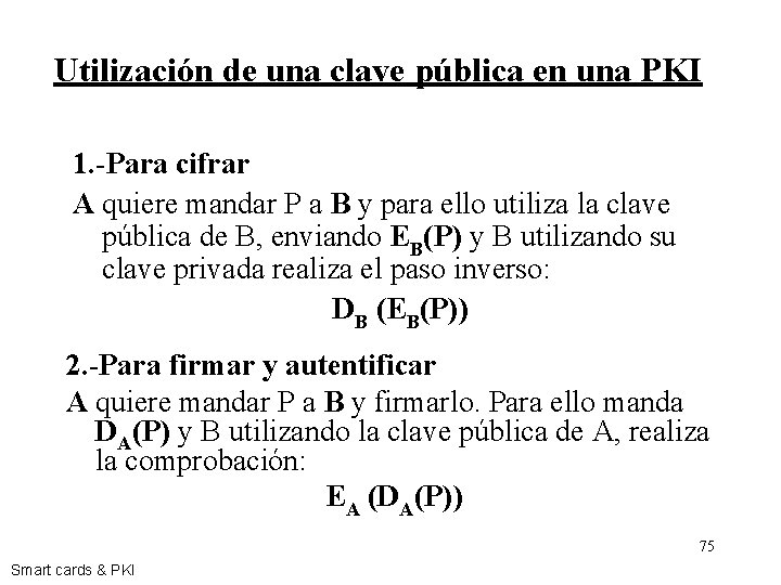 Utilización de una clave pública en una PKI 1. -Para cifrar A quiere mandar