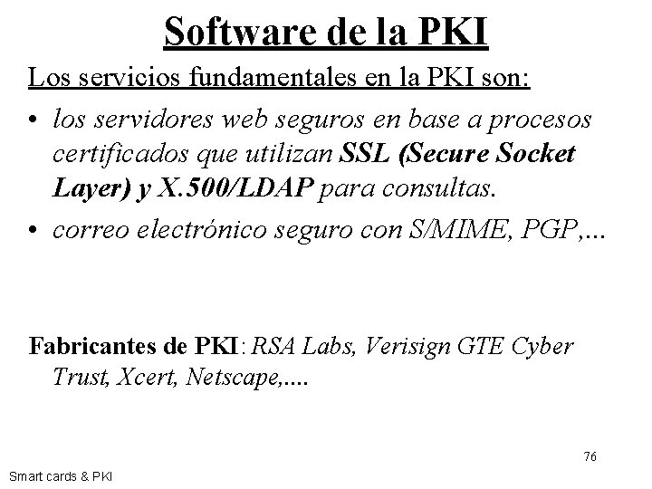 Software de la PKI Los servicios fundamentales en la PKI son: • los servidores