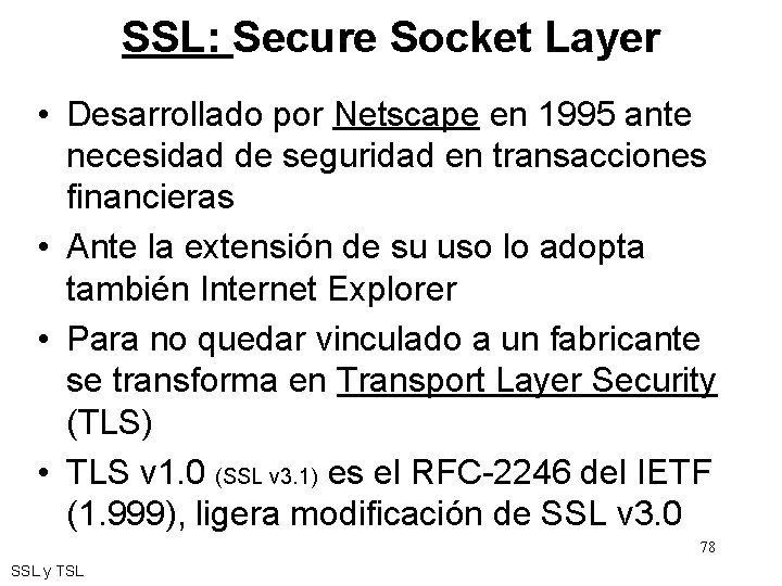 SSL: Secure Socket Layer • Desarrollado por Netscape en 1995 ante necesidad de seguridad
