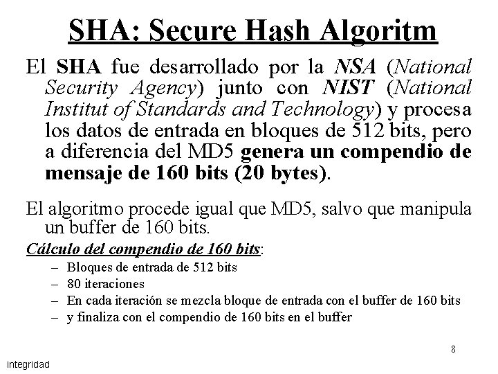 SHA: Secure Hash Algoritm El SHA fue desarrollado por la NSA (National Security Agency)