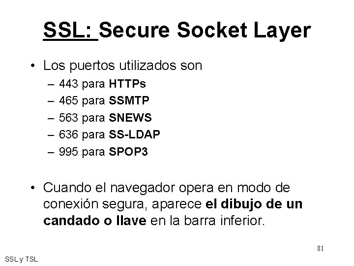 SSL: Secure Socket Layer • Los puertos utilizados son – – – 443 para