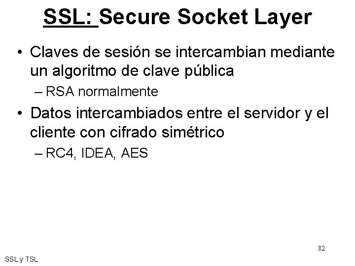 SSL: Secure Socket Layer • Claves de sesión se intercambian mediante un algoritmo de