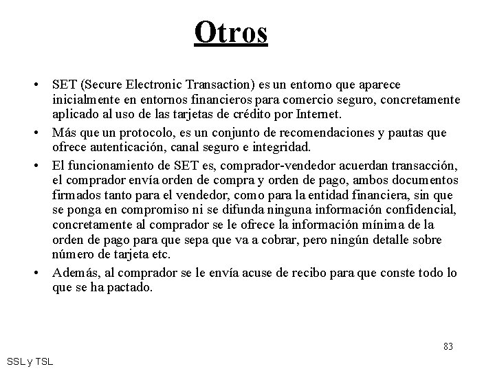 Otros • SET (Secure Electronic Transaction) es un entorno que aparece inicialmente en entornos