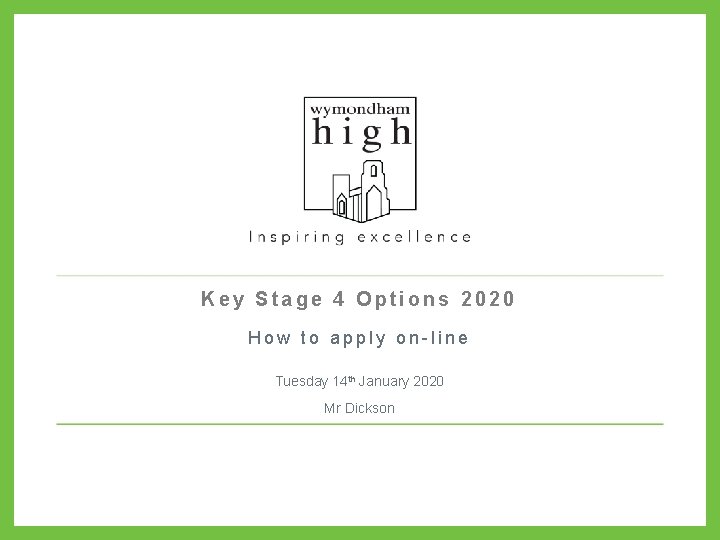 Key Stage 4 Options 2020 How to apply on-line Tuesday 14 th January 2020