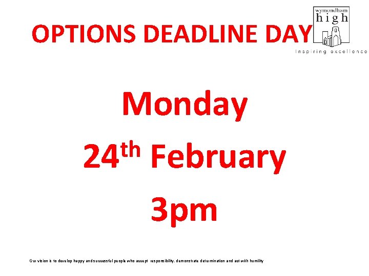 OPTIONS DEADLINE DAY Monday th 24 February 3 pm Our vision is to develop