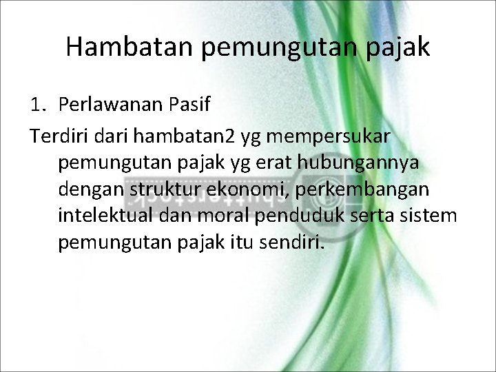 Hambatan pemungutan pajak 1. Perlawanan Pasif Terdiri dari hambatan 2 yg mempersukar pemungutan pajak