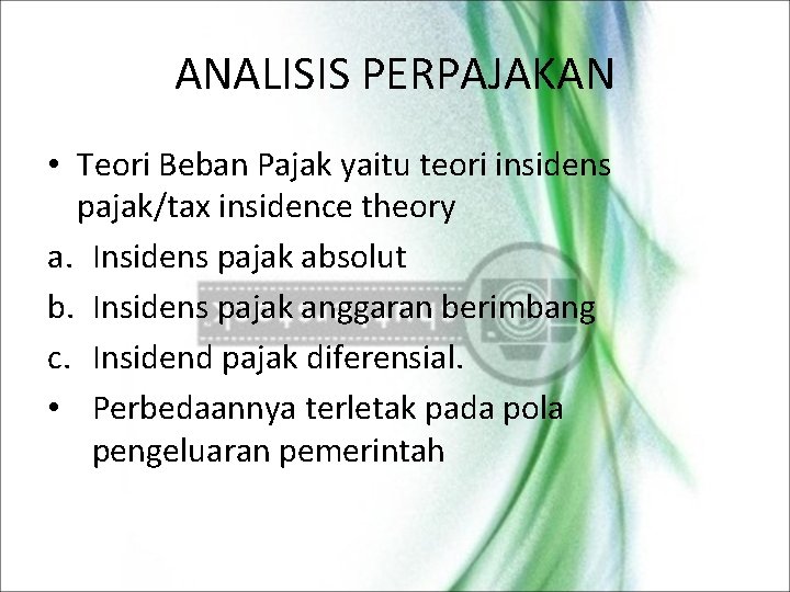 ANALISIS PERPAJAKAN • Teori Beban Pajak yaitu teori insidens pajak/tax insidence theory a. Insidens