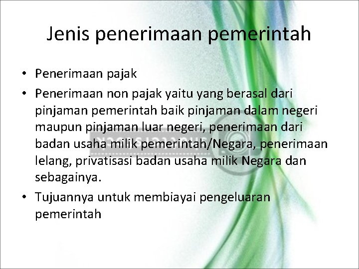 Jenis penerimaan pemerintah • Penerimaan pajak • Penerimaan non pajak yaitu yang berasal dari