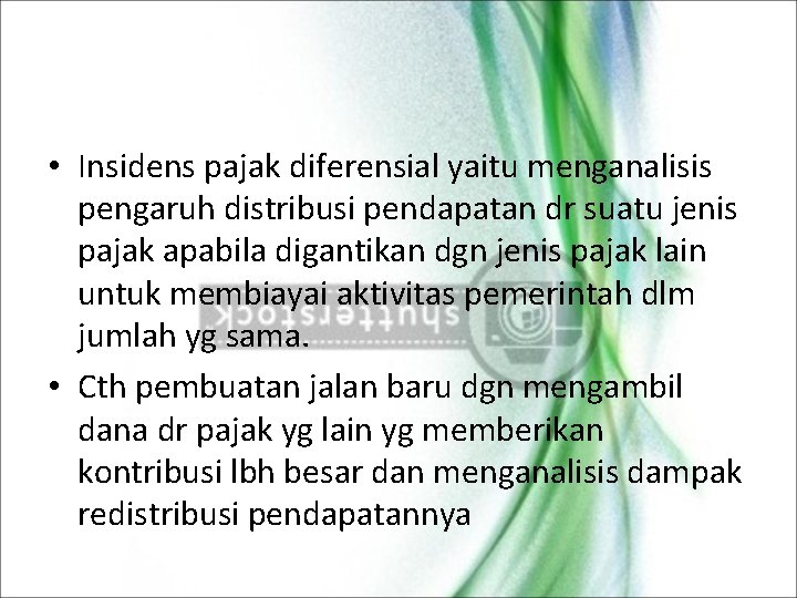  • Insidens pajak diferensial yaitu menganalisis pengaruh distribusi pendapatan dr suatu jenis pajak