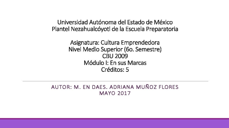 Universidad Autónoma del Estado de México Plantel Nezahualcóyotl de la Escuela Preparatoria Asignatura: Cultura