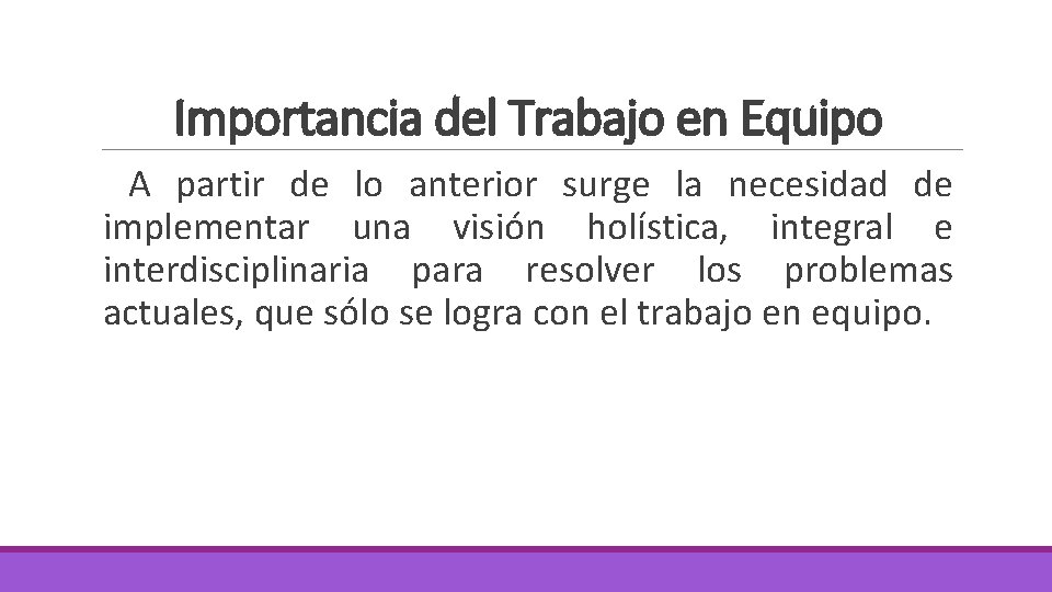 Importancia del Trabajo en Equipo A partir de lo anterior surge la necesidad de